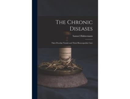 Livro The Chronic Diseases Their Peculiar Nature and Their Homeopathic Cure de Samuel Hahnemann (Inglês)