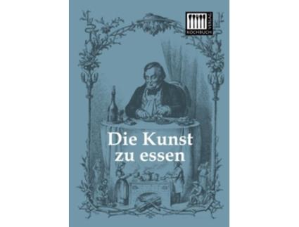 Livro Die Kunst zu essen German Edition de Anonymus (Alemão)