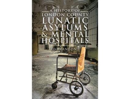 Livro History of London County Lunatic Asylums Mental Hospitals de Ed Brandon (Inglês)