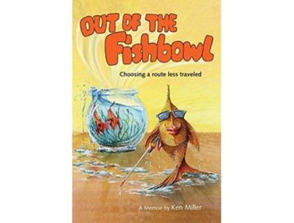 Livro Out of the Fishbowl Choosing A Route Less Traveled de Ken Miller (Inglês)