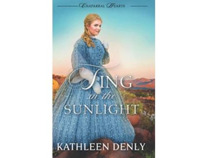 Livro Sing in the Sunlight Chaparral Hearts de Kathleen Denly (Inglês)