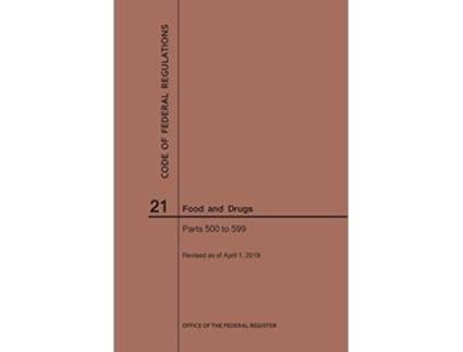 Livro Code of Federal Regulations Title 21, Food and Drugs, Parts 500599, 2019 de Nara (Inglês)