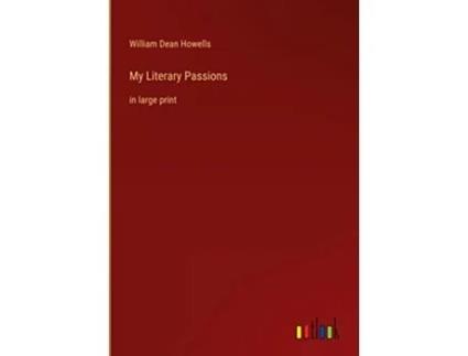 Livro My Literary Passions in large print de William Dean Howells (Inglês - Capa Dura)