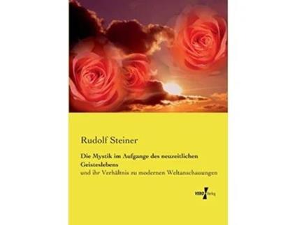 Livro Die Mystik im Aufgange des neuzeitlichen Geisteslebens und ihr Verhältnis zu modernen Weltanschauungen German Edition de Rudolf Steiner (Alemão)