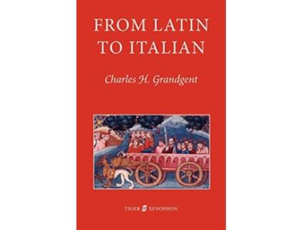 Livro From Latin to Italian An Historical Outline of the Phonology and Morphology of the Italian Language de C H Grandgent (Inglês)