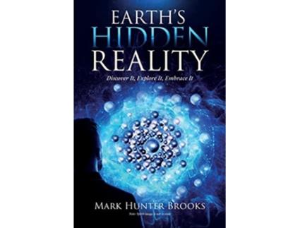 Livro Earths Hidden Reality Discover It Explore It Embrace It de Mark Hunter Brooks (Inglês)