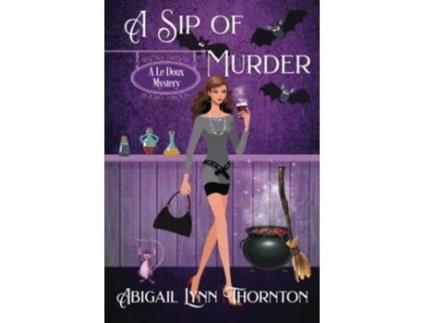 Livro A Sip of Murder a witchy cozy mystery Le Doux Mysteries de Abigail Lynn Thornton (Inglês)
