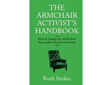 Livro The Armchair Activists Handbook How to change the world from the comfort of your own home de Ruth Stokes (Inglês)