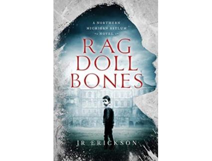 Livro Rag Doll Bones A Northern Michigan Asylum Novel de J R Erickson (Inglês)