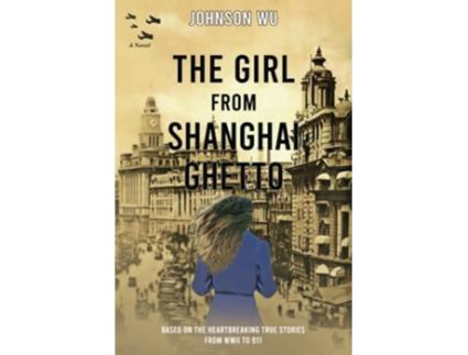 Livro THE GIRL from SHANGHAI GHETTO Based on the heartbreaking true stories from WWII to 911 de JOHNSON WU (Inglês)