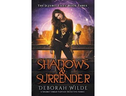 Livro Shadows Surrender A Snarky Urban Fantasy Detective Series The Jezebel Files de Deborah Wilde (Inglês)