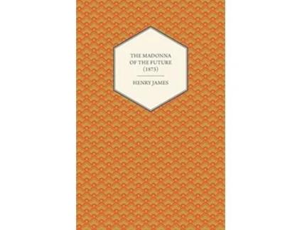 Livro The Madonna of the Future 1873 de Henry James (Inglês)