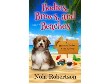 Livro Bodies Brews and Beaches A Hawkins Harbor Cozy Mystery de Nola Robertson (Inglês)