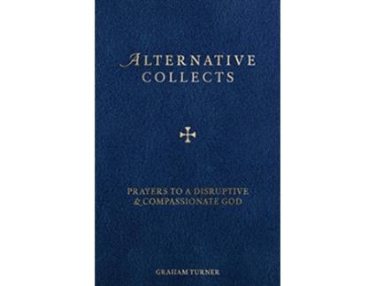 Livro Alternative Collects Prayers to a Disruptive and Compassionate God de Graham Turner (Inglês)