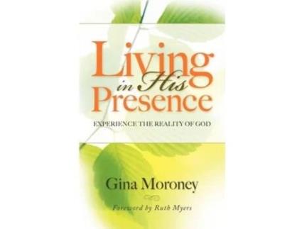 Livro Living in His Presence Experience the Reality of God de Gina Moroney (Inglês)