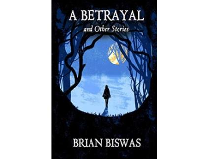 Livro A Betrayal and Other Stories de Brian Biswas (Inglês)