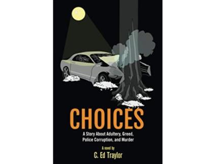 Livro Choices A Story About Adultery Greed Police Corruption and Murder de C Ed Traylor (Inglês)