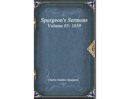 Livro Spurgeons Sermons Volume 05 1859 de Charles Haddon Spurgeon (Inglês)