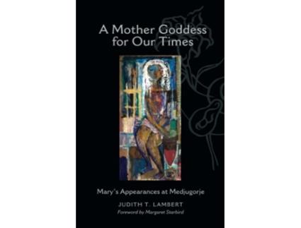 Livro A Mother Goddess for Our Times Marys Appearances at Medjugorje de Judith T Lambert (Inglês)
