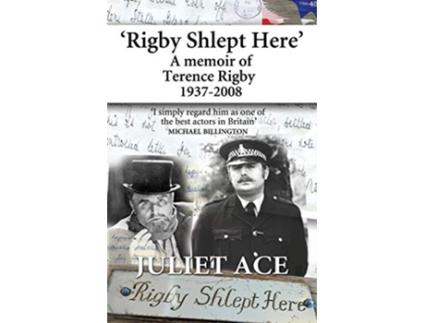 Livro Rigby Shlept Here A Memoir of Terence Rigby 19372008 de Juliet Ace (Inglês)