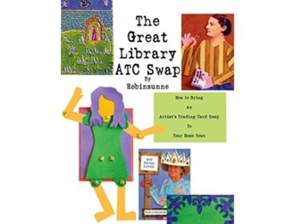 Livro The Great Library ATC Swap How To Bring An Artitsts Trading Card Swap To Your Home Town Revised Edition de Robinsunne (Inglês)