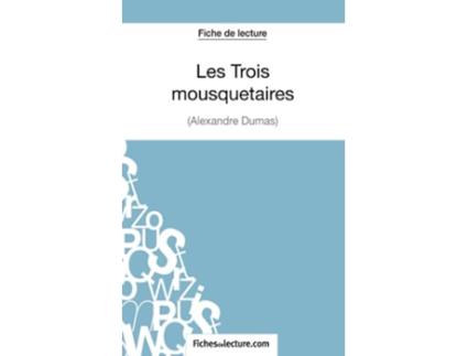 Livro Les Trois mousquetaires dAlexandre Dumas Fiche de lecture Analyse complète de loeuvre French Edition de Sophie Lecomte e Fichesdelecture (Francês)