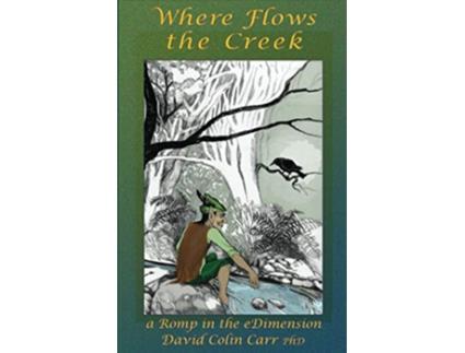 Livro Where Flows the Creek a Romp in the eDimension de David Colin Carr (Inglês)