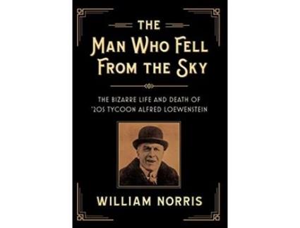 Livro The Man Who Fell From the Sky The Bizarre Life and Death of 20s Tycoon Alfred Loewenstein de William Norris (Inglês)