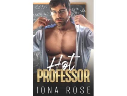 Livro HOT Professor A Teacher Student Forbidden Romance de Iona Rose (Inglês)