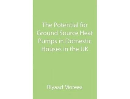 Livro The Potential for Ground Source Heat Pumps in Domestic Houses in the UK de Riyaad Moreea (Inglês)