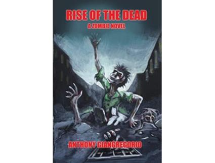 Livro Rise of the Dead A Zombie Novel de Anthony Giangregorio (Inglês)