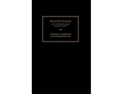 Livro Edward M Kennedy Memorial Addresses and Other Tributes 19322009 de Senate of the United States of America Joint Committee on Printing (Inglês)