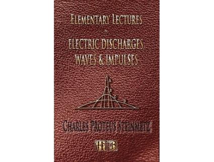 Livro Elementary Lectures On Electric Discharges Waves And Impulses And Other Transients Second Edition de Charles Proteus Steinmetz (Inglês)
