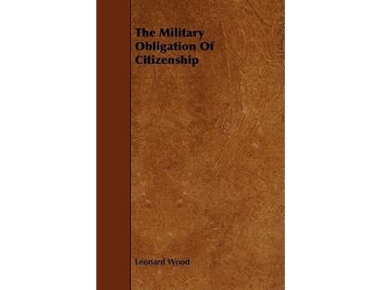 Livro The Military Obligation Of Citizenship de Leonard Wood (Inglês)