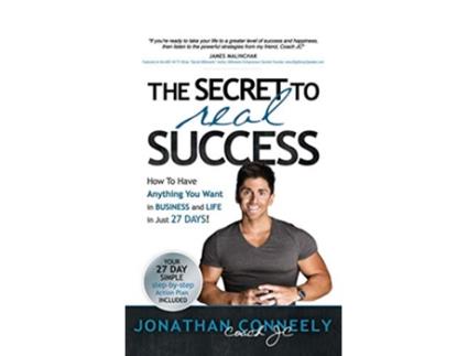 Livro THE SECRET TO REAL SUCCESS How to Have Anything You Want in Business Life in Just 27 Days de Jonathan Conneely (Inglês - Capa Dura)