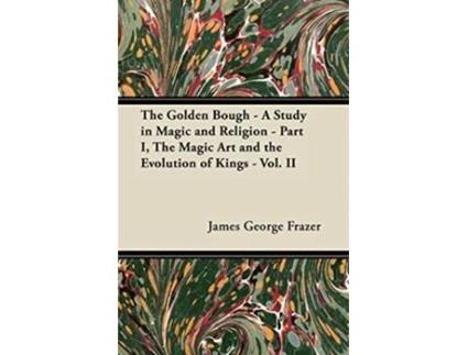 Livro The Golden Bough A Study in Magic and Religion Part I The Magic Art and the Evolution of Kings Vol II de James George Frazer (Inglês)