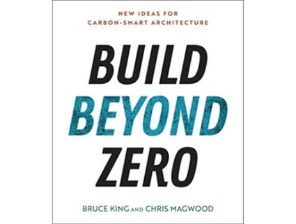 Livro Build Beyond Zero de Bruce King e Chris Magwood (Inglês)