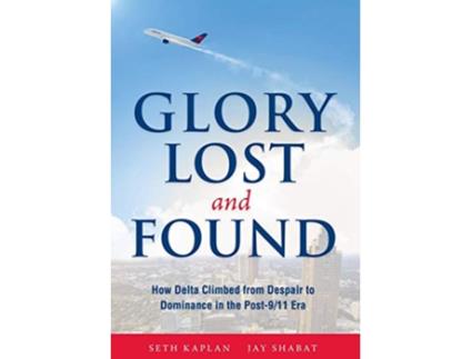 Livro Glory Lost and Found How Delta Climbed from Despair to Dominance in the Post911 Era de Seth Kaplan Jay Shabat (Inglês)