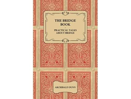 Livro The Bridge Book Practical Talks about Bridge de Archibald Dunn (Inglês)