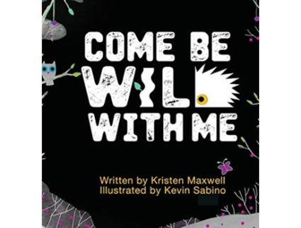 Livro Come Be Wild With Me de Kristen M Maxwell (Inglês)