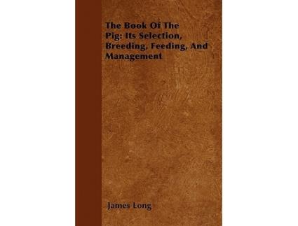 Livro The Book of the Pig Its Selection Breeding Feeding and Management de James Long (Inglês)