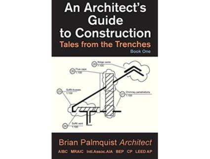 Livro An Architects Guide to Construction Vol 1 Tales from the Trenches de Brian Palmquist (Inglês)