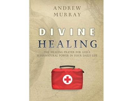 Livro Divine Healing The healing prayer for Gods supernatural power in your daily life de Andrew Murray (Inglês)