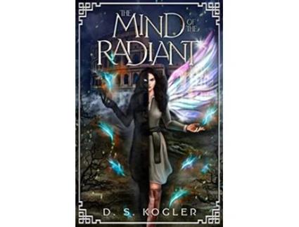 Livro The Mind of the Radiant The Radiant Trilogy de Daniel Kogler (Inglês)