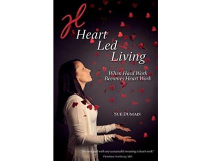 Livro Heart Led Living When Hard Work Becomes Heart Work de Sue Dumais (Inglês)