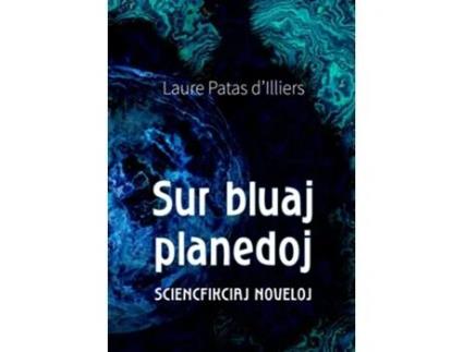 Livro Sur bluaj planedoj Sciencfikciaj noveloj Esperanto Edition de Laure Patas dIlliers Liven Dek (Inglês)