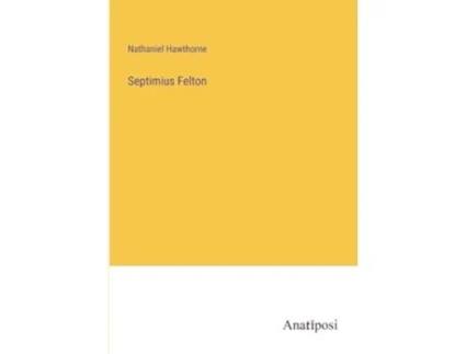 Livro Septimius Felton de Nathaniel Hawthorne (Inglês)