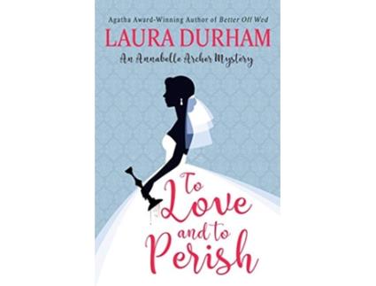Livro To Love and To Perish Annabelle Archer Wedding Planner Mystery de Laura Durham (Inglês)