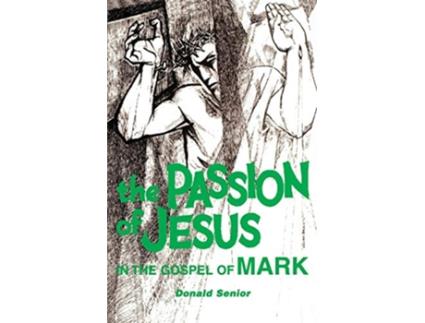 Livro The Passion of Jesus in the Gospel of Mark de Donald Senior CP (Inglês)