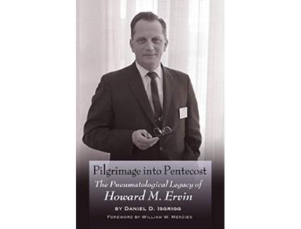 Livro Pilgrimage into Pentecost The Pneumatological Legacy of Howard M Ervin de Daniel D Isgrigg (Inglês)